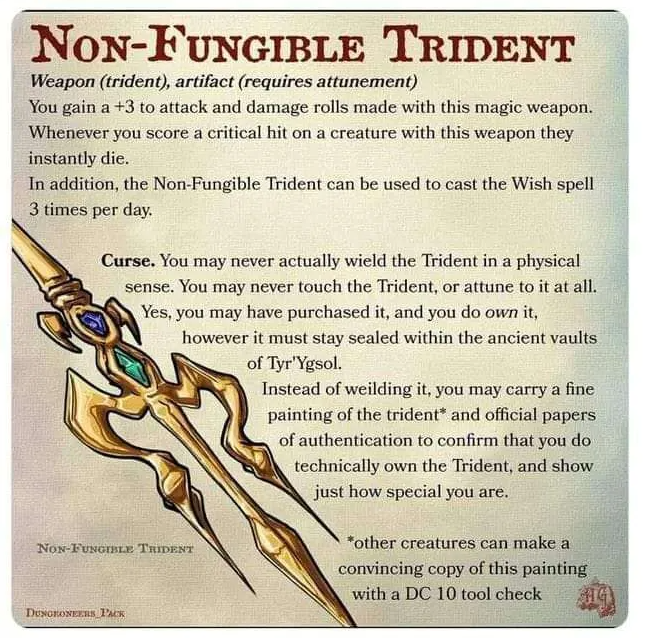 A D&D-type item called "Non-Fungible Trident" that gives several combat and magic abilities, but that you can never actually use because all you have is a "proof of ownership" painting. Plus, others can make a DC 10 tool check to copy that painting :D
