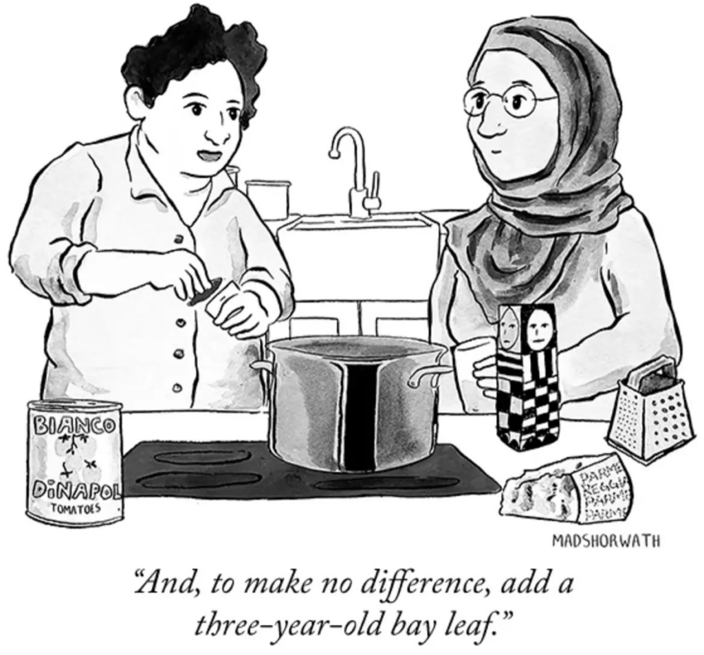A comic strip featuring two people cooking. On says: "And, to make no difference, add a three-year-old bay leaf"
Listen, my mother added bay leaves, so I'm gonna add some fucking bay leaves too!