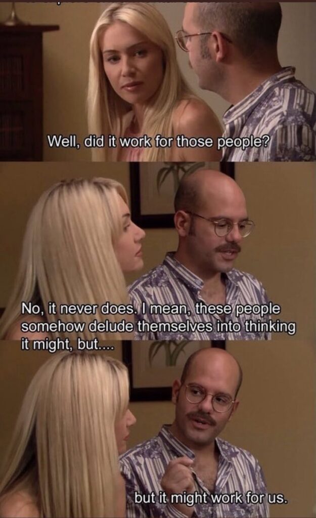 The “it might work for us” meme from Arrested Development 